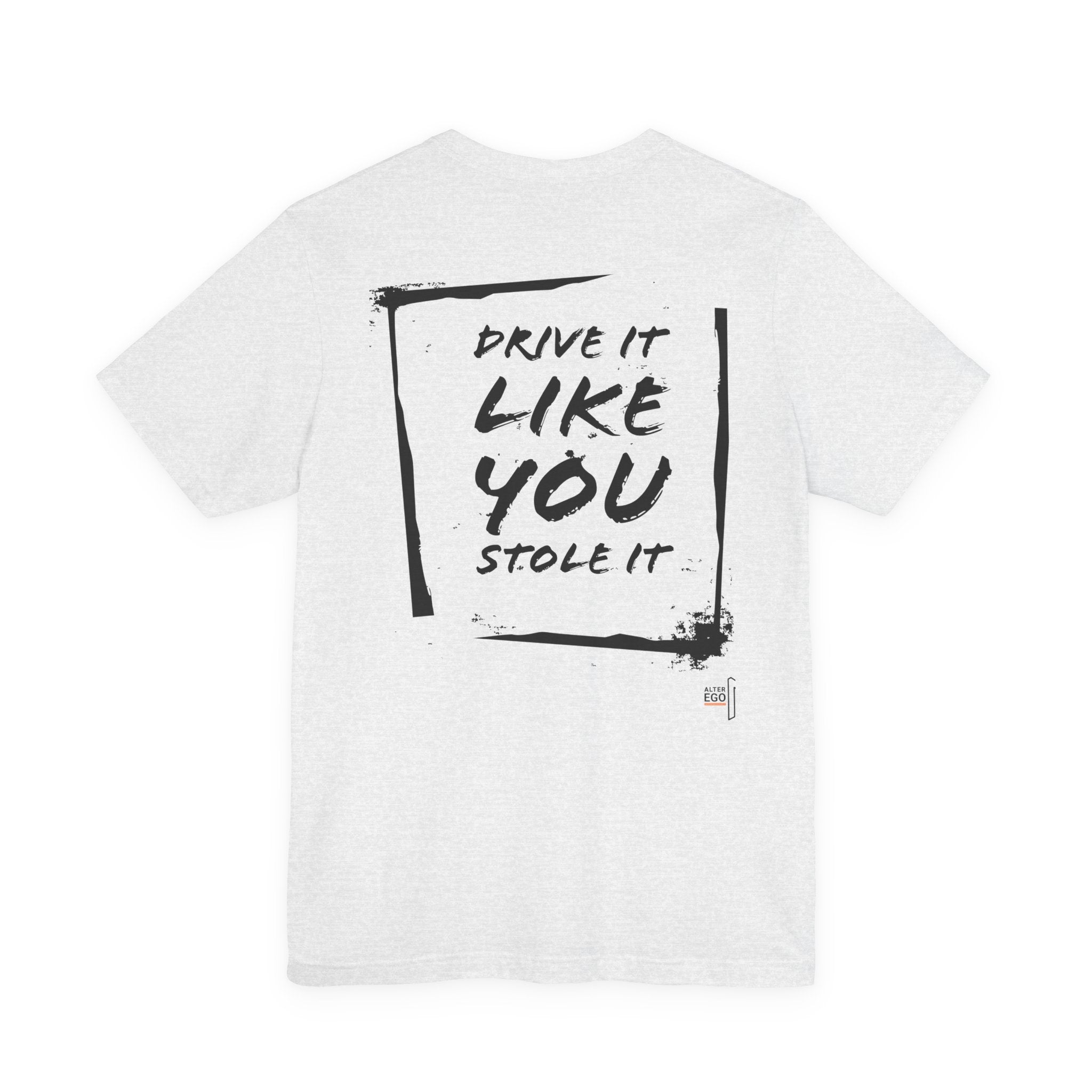 DRIVE IT LIKE YOU STOLE IT - Modern Fit
