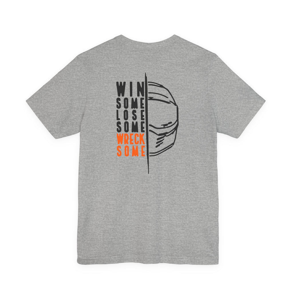 Win Some, Lose Some, Wreck Some Tee: Soft Fit