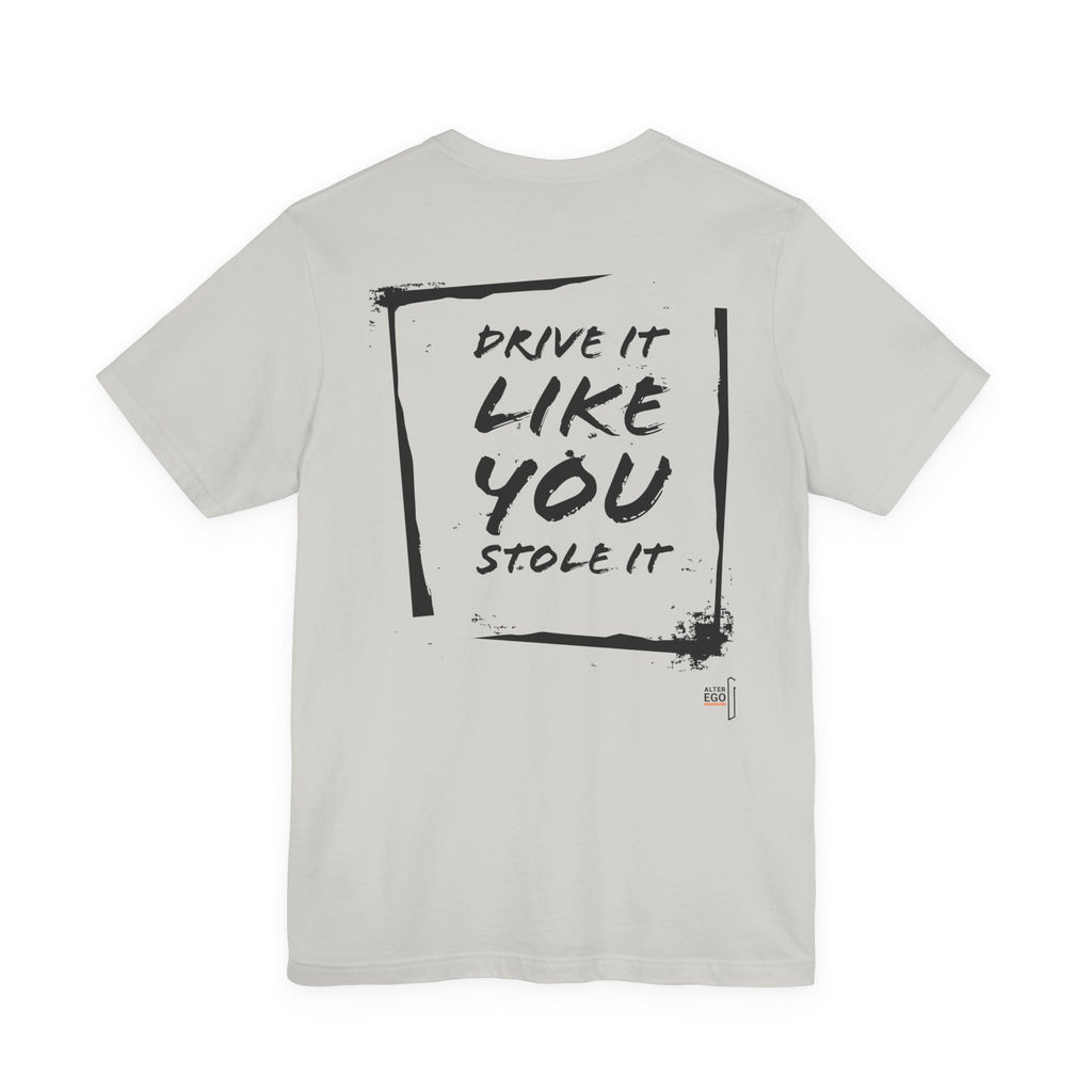 DRIVE IT LIKE YOU STOLE IT — Desert T-Shirt — AlterEgo