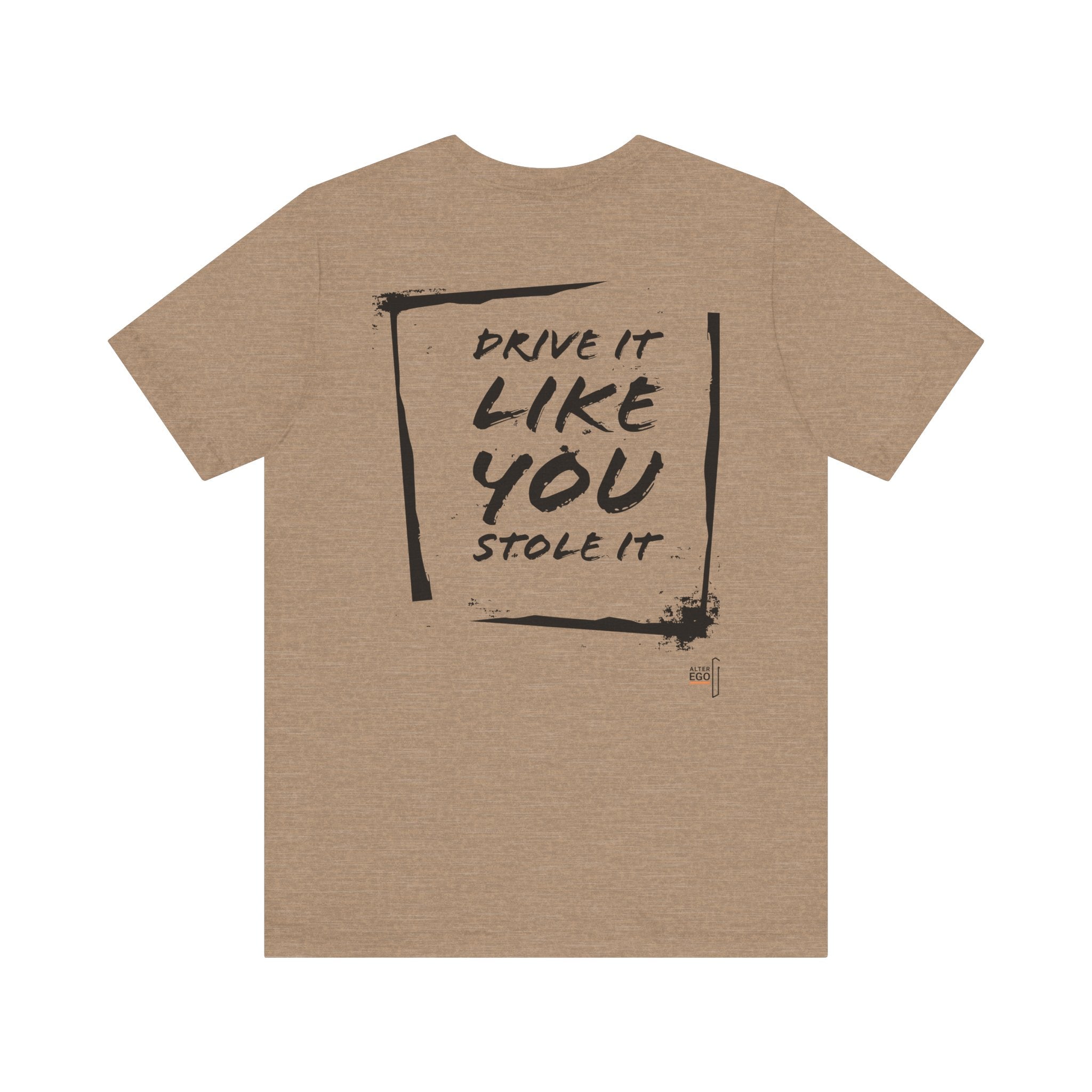 DRIVE IT LIKE YOU STOLE IT - AlterEgo #expressivecasualwear for petrolheads