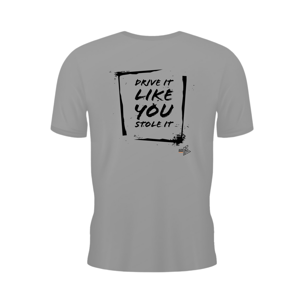 Drive It Like You Stole It T-Shirt — AlterEgo