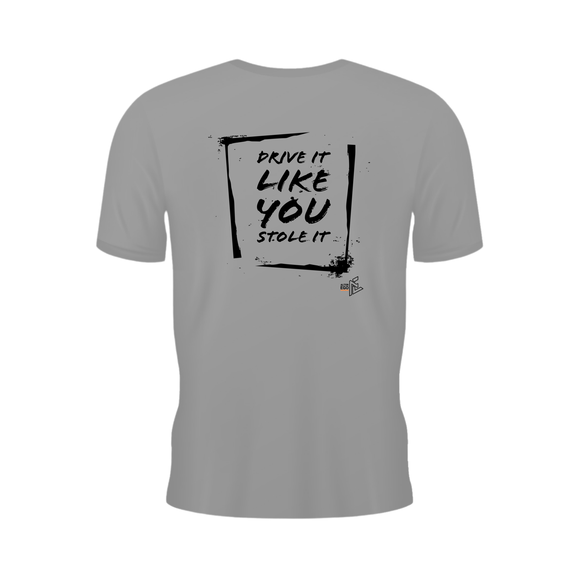 Drive It Like You Stole It T-Shirt — AlterEgo